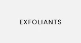 EXFOLIANTS