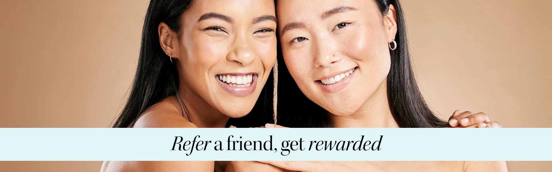 Refer A Friend, get rewarded - shop all products